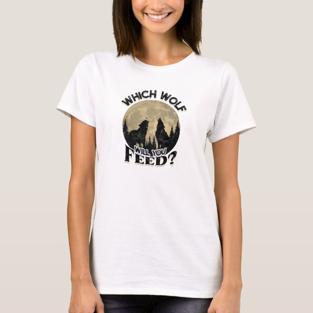 Which wolf will you feed - wildlife T-Shirt (Front)