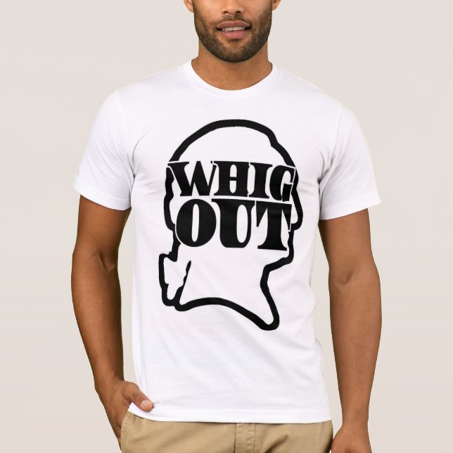 Whig Out T-Shirt (Front)