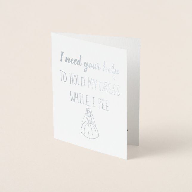 While I Pee | Funny Bridesmaid or Maid of Honour Foil Card (Front)