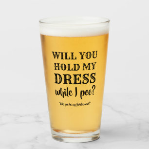 While I Pee - Funny Bridesmaid Proposal Glass