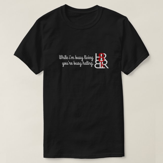 While i'm busy living you're busy H8n T-Shirt (Design Front)