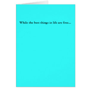 While the best things in life are free...