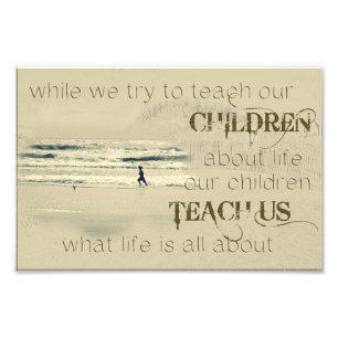 While We Try To Teach Our Children About Life Photo Print
