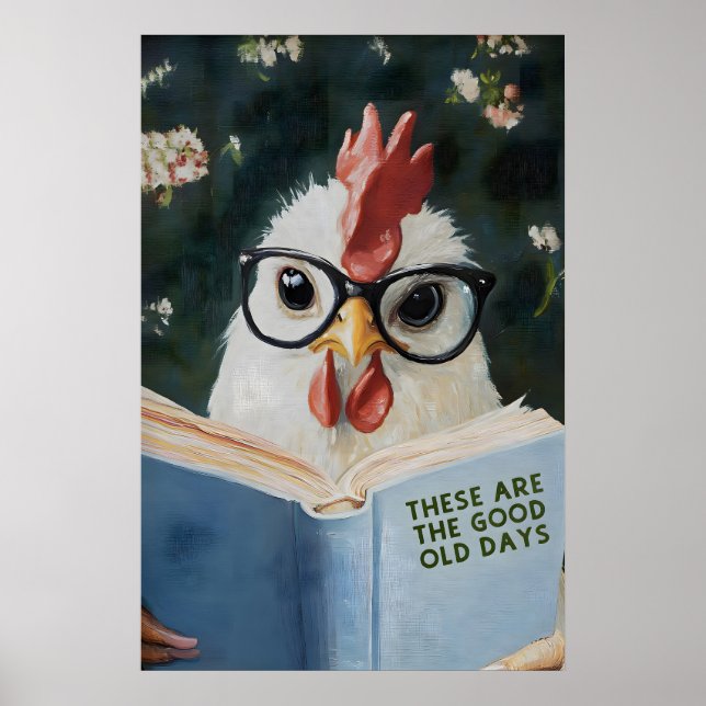 Whimsical Chicken Reading These are the Good Old Poster (Front)
