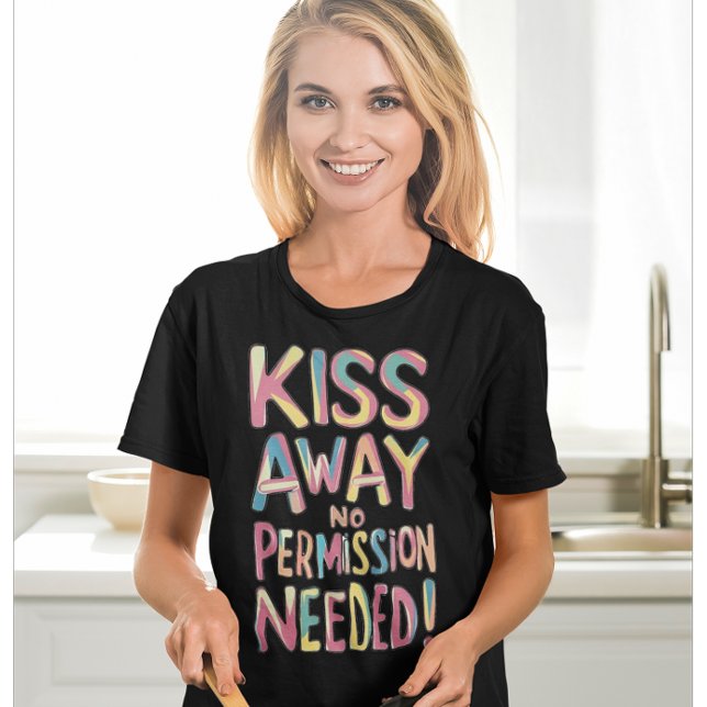 Whimsical Colourful Kiss Away No Permission Needed T-Shirt (Creator Uploaded)