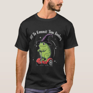 Whimsical Frog Wizard Off To Commit Tom Foolery Fr T-Shirt