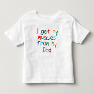 Whimsical, I Get My Muscles From My Dad Toddler T-Shirt