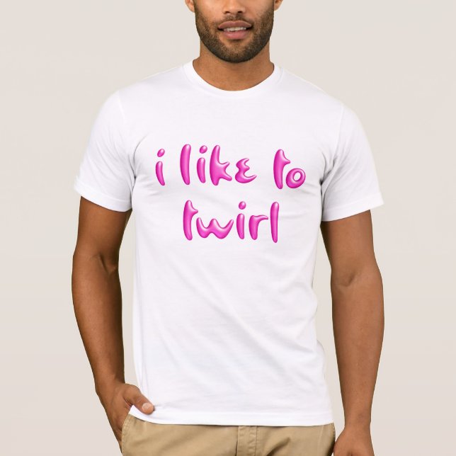 Whimsical I Like To Twirl Graphic T-Shirt (Front)