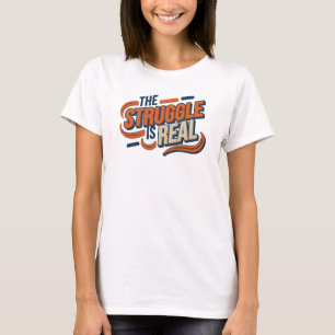 Whimsical Orange THE STRUGGLE IS REAL T-Shirt