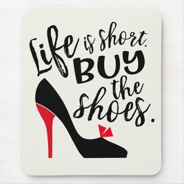 Whimsy Quote, Life is Short Buy the Shoes Mouse Pad (Front)