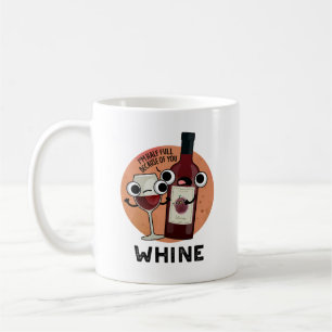 Whine Funny Wine Pun Coffee Mug