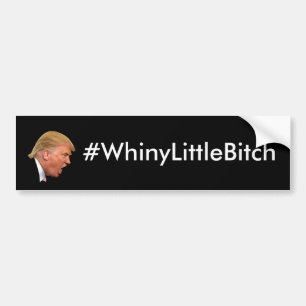 #WhineyLittleBitch Anti-Trump personalised Bumper Sticker