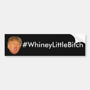 #WhineyLittleBitch Bumper Sticker