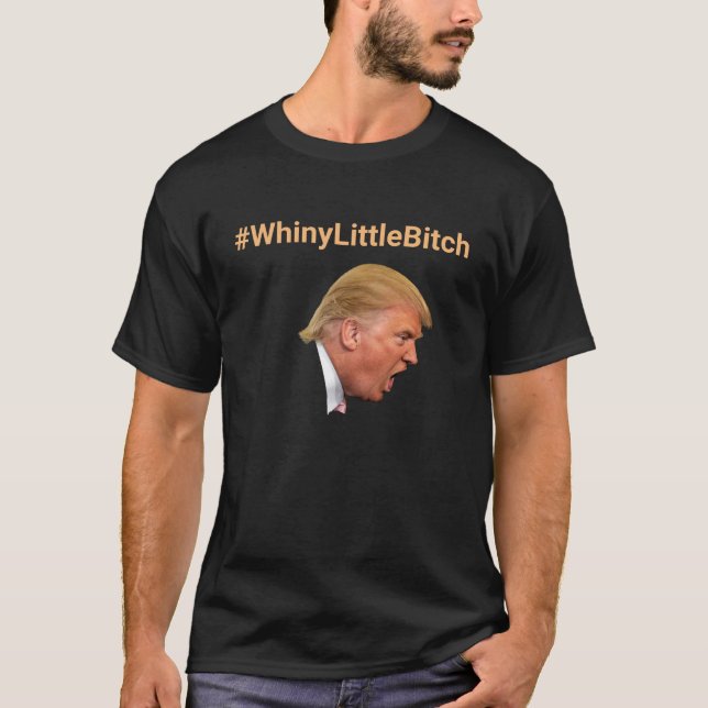 #WhinyLittleBitch Personalised Anti-Trump T-Shirt (Front)