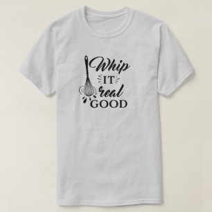 Whip It Real Good Wire Whisk Humourous T-Shirt