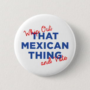 Whip Out That Mexican Thing and Vote Button