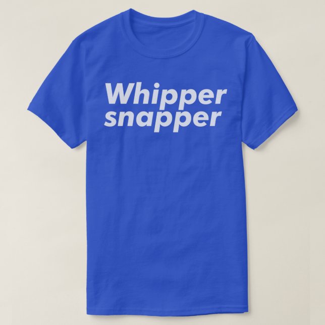 Whipper Snapper T-Shirt (Design Front)