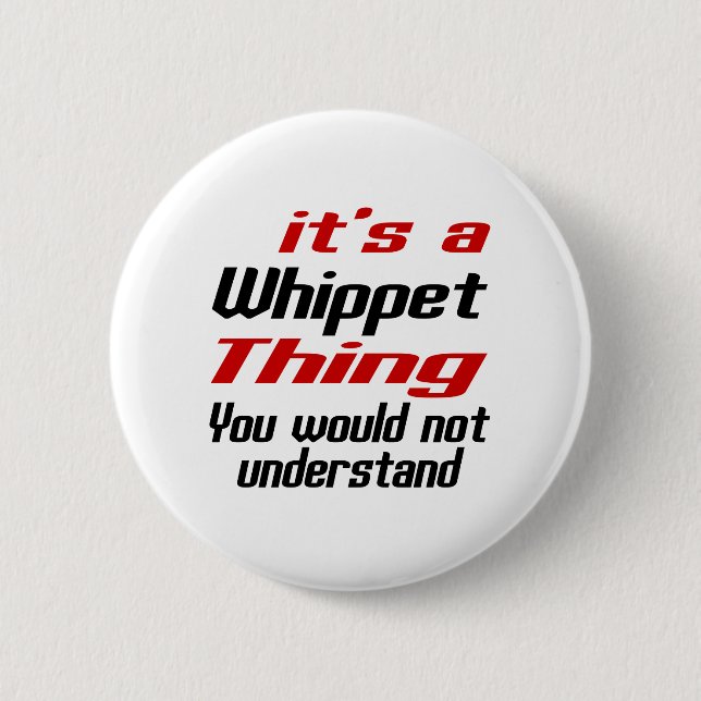 Whippet Dog Thing Designs 6 Cm Round Badge (Front)