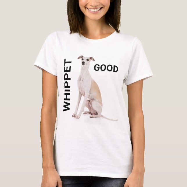 Whippet Good T-Shirt (Front)