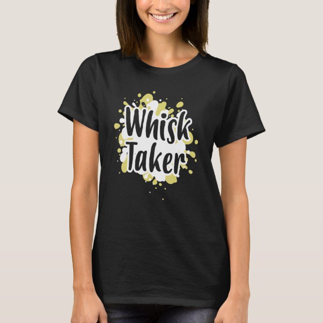 Whisk Taker Baking Bake Baker T-Shirt (Front)