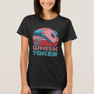 Whisk Taker Baking Pun Joke Christmas Cookies T-Sh T-Shirt