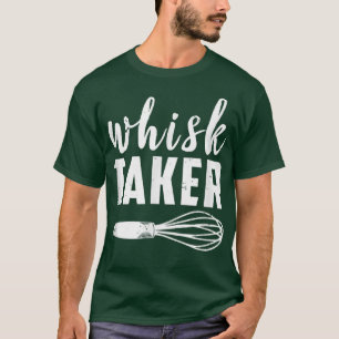 Whisk Taker Funny Baking Cook Chef Baker Cool Past T-Shirt