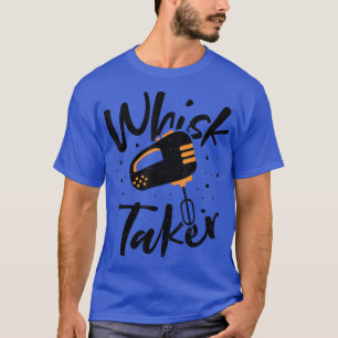 Whisk Whisk Taker - Baking Sayings 2889 T-Shirt