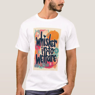 Whisker into Welfare T-Shirt