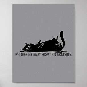 Whisker Me Away From This Nonsense Poster