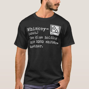 Whiskey 2020 Definition Shitshow Funny Social Dist T-Shirt