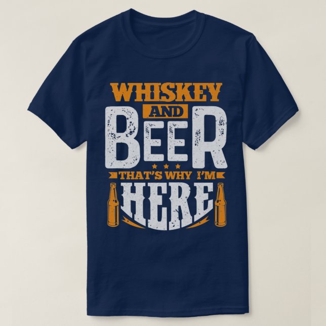 Whiskey and beer that's why we're here  T-Shirt (Design Front)