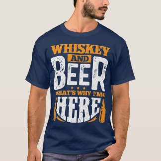 Whiskey and beer that's why we're here  T-Shirt