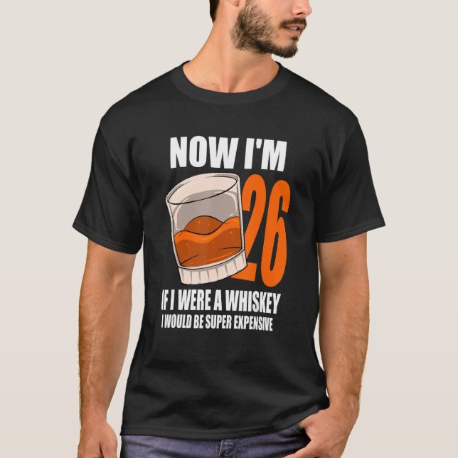 Whiskey Birthday Party 26 Year Old If I Were A Whi T-Shirt (Front)