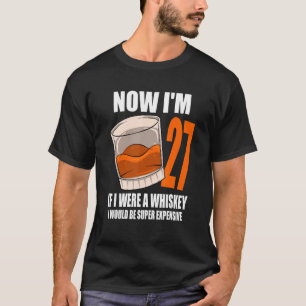 Whiskey Birthday Party 27 Year Old If I Were A Whi T-Shirt