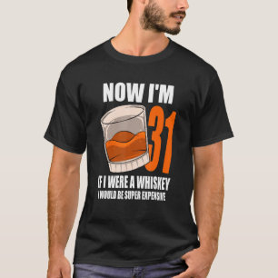 Whiskey Birthday Party 31 Year Old If I Were A Whi T-Shirt
