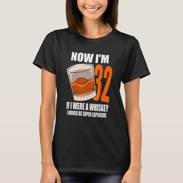 Whiskey Birthday Party 32 Year Old If I Were A Whi T-Shirt (Front)