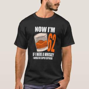 Whiskey Birthday Party 62 Year Old If I Were A Whi T-Shirt