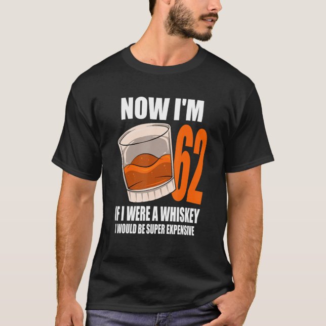 Whiskey Birthday Party 62 Year Old If I Were A Whi T-Shirt (Front)