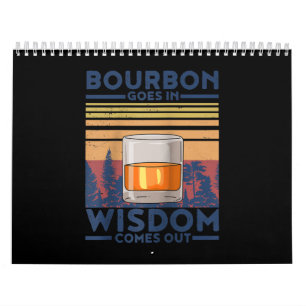Whiskey Bourbon Goes in Wisdom Comes Out Calendar