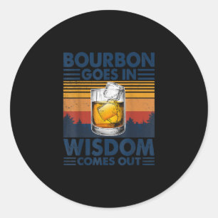 Whiskey  Bourbon Goes in Wisdom Comes Out Classic Round Sticker