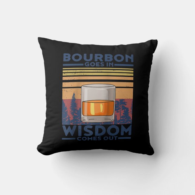 Whiskey Bourbon Goes in Wisdom Comes Out Cushion (Front)