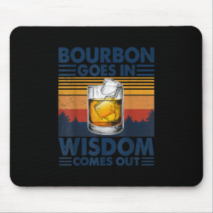 Whiskey Bourbon Goes in Wisdom Comes Out Mouse Pad