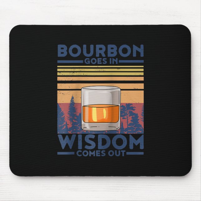 Whiskey Bourbon Goes in Wisdom Comes Out Mouse Pad (Front)