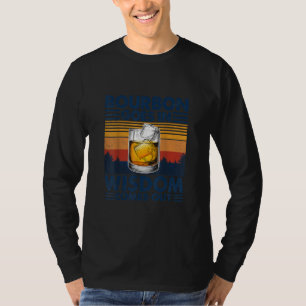 Whiskey Bourbon Goes in Wisdom Comes Out T-Shirt