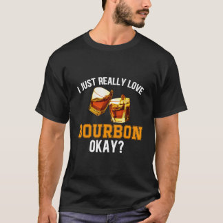 Whiskey Bourbon Humor Quote Alcohol Drinking T-Shirt