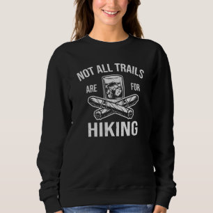 Whiskey Cigars Not All Trails Are For Hiking Sweatshirt