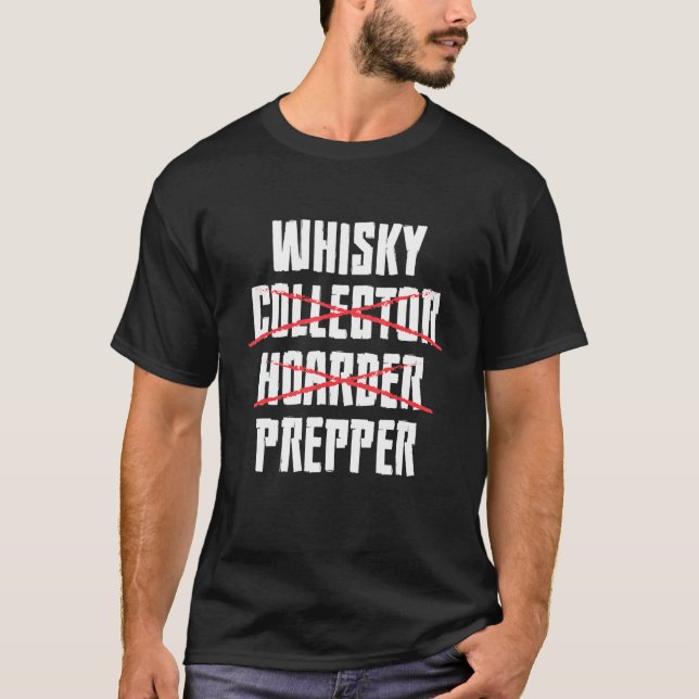 Whiskey Collector Hoarder Prepper Alcohol Attire T-Shirt (Front)