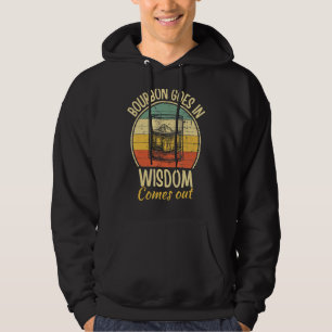 Whiskey Drinker Bourbon Goes In Wisdom Comes Out Hoodie