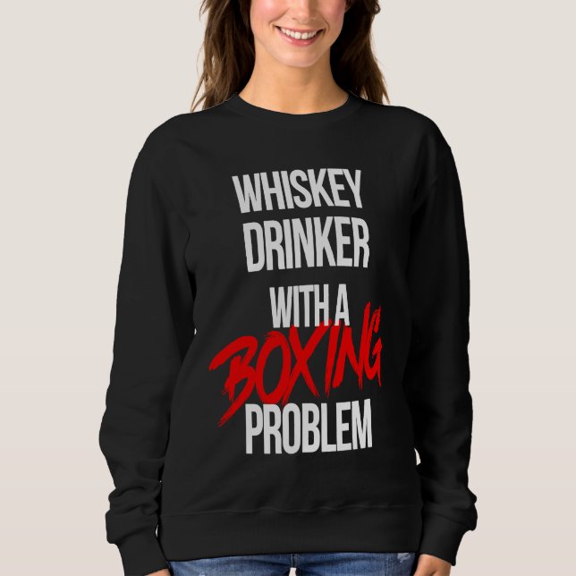 Whiskey Drinker With a Boxing Problem  Workout Box Sweatshirt (Front)