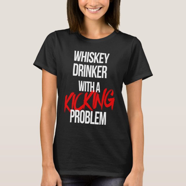 Whiskey Drinker With a Kicking Problem  Karate Wor T-Shirt (Front)